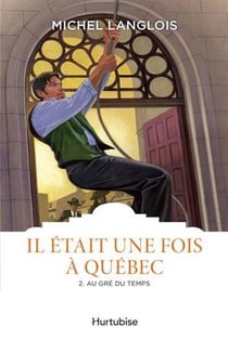 Il était une fois à Québec Tome 2 : Au gré des temps