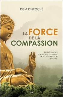 La force de la compassion - enseignements sur les huit versets de la transformation de l'esprit