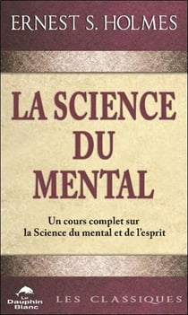 La science du mental : Un cours complet sur la science du mental et de l'esprit