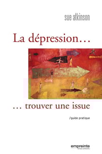 La dépression, trouver une issue - guide pratique