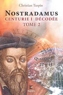 Nostradamus, centurie I decodée Tome 2 - quatrains n° 22 à 41