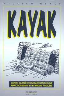 Kayak - manuel illustre de navigation en eau vive, perfectionnement et techniques avancees