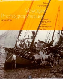 Voyage photographique, 1870-1930 - Pornic, Beauvoir, Bouin, Noirmoutier, Nantes