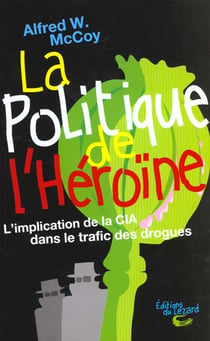 La politique de l'héroïne : L'implication de la CIA dans le trafic des drogues