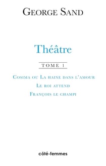 Théâtre Tome 1, cosima ou la haine-  le roi attend - francois le champignon