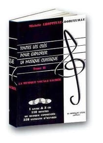 Toutes les clés pour explorer la musique classique Tome 2 - la musique vocale sacrée