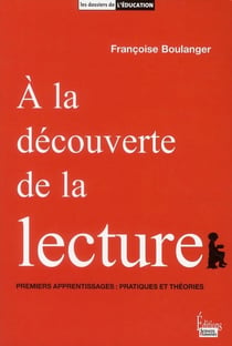 À la découverte de la lecture - premiers apprentissages  : pratiques et théories