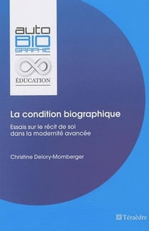La condition biographique - essais sur le récit de soi dans la modernité avancée