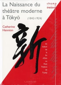 La Naissance du théâtre moderne à Tokyo (1842-1924)
