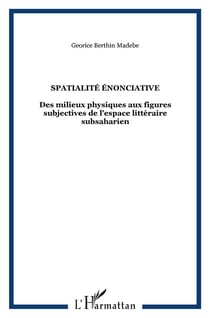Spatialité énonciative : Des milieux physiques aux figures subjectives de l'espace littéraire subsaharien