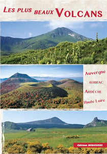 Les plus beaux volcans : auvergne, aubrac, ardèche,haute-loire