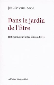Dans le jardin de l'être - réflexions sur notre raison d'être