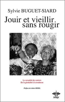 Jouir et vieillir sans rougir - la sexualité des seniors - de la génitalité à la tendresse