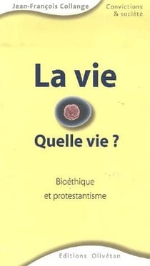 La vie, quelle vie ? bioethique et protestantisme