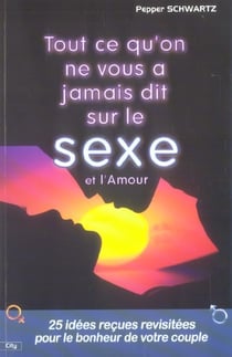 Tout ce qu'on ne vous a jamais dit sur le sexe et l'amour