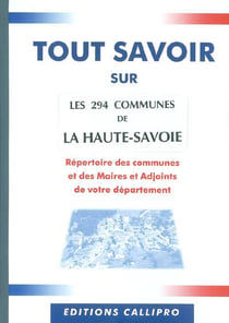 Tout savoir sur les 294 communes de haute-savoie - répertoire des communes et des maires et adjoints de la haute-savo