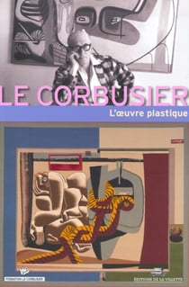 Le Le Corbusier et l'oeuvre plastique