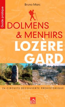 Dolmens & menhirs, Llozère Gard - 24 circuits découverte préhistorique