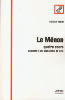 Le Ménon - quatre cours - cinquante et une explications de texte