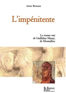 L'impénitente - le roman vrai de Guillelme Maury de Montaillou