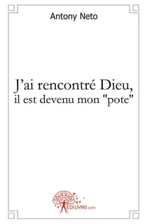 J'ai rencontré Dieu : J'ai rencontré Dieu, il est devenu mon pote