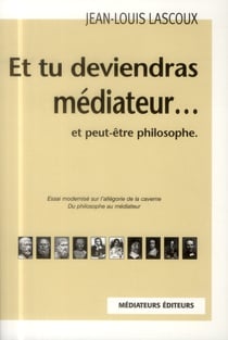 Et tu deviendras médiateur... et peut-être philosophe (3e édition)