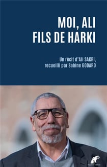 Moi, ali fils de harki : un récit d'ali sakri, recueilli par sabine godard