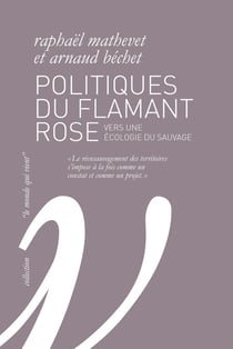 Politiques du flamant rose - vers une écologie du sauvage