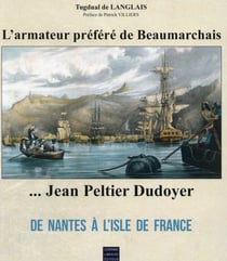 Jean Peltier Dudoyer... l'armateur préféré de Beaumarchais - de Nantes à l'Isle de France