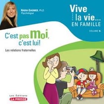 Vive la vie... en famille Tome 5 - c'est pas moi, c'est lui ! les relations fraternelles et les défis particuliers aux enfants uniques