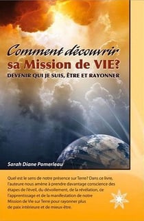 Comment découvrir sa mission de vie? devenir qui je suis, être et rayonner