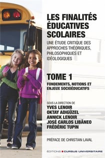 Fondements, notions et enjeux socioéducatifs t.1 : les finalités éducatives scolaires - une étude critique des approches théoriques, philosophiques et idéologiques