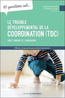 10 questions sur... : Le trouble développemental de la coordination (TDC) chez l'enfant et l'adolescent