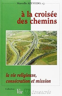 À la croisée des chemins la vie religieuse - la vie religieuse, consécration et mission