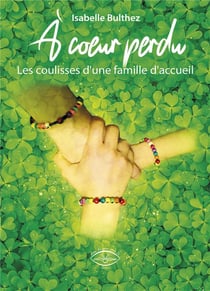 A coeur perdu - les coulisses d'une famille d'accueil
