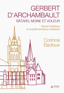 Gerbert d'Archambault : Bâtard, moine et voleur