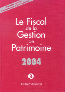 Le fiscal de la gestion de patrimoine (edition 2004)