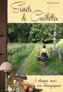 Secrets de cueillettes, à chaque mois son champignon