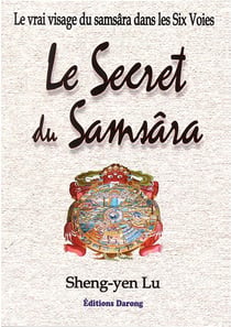 Le secret du samsâra - le vrai visage du samsâra dans les six voies