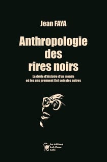 Anthropologie des rires noirs : la drôle d'histoire d'un monde ou les uns prennent (le) soin des autres