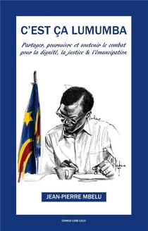 C'est ça lumumba : partager, soutenir et poursuivre pour la dignité, la justice et l'émancipation