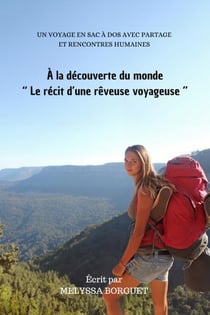 A la decouverte du monde - le recit d'une reveuse voyageuse