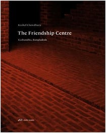 Kashef chowdhury the friendship centre: the essence of architecture