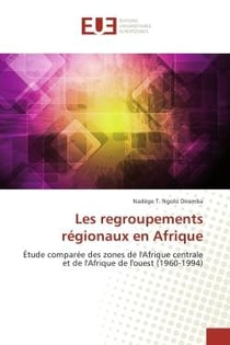 Les regroupements regionaux en Afrique : Etude comparee des zones de l'Afrique centrale et de l'Afrique de l'ouest (1960-1994)