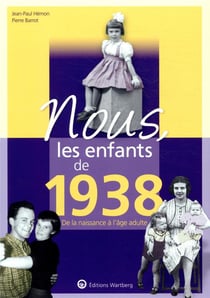 Nous, les enfants de : 1938 - de la naissance à l'âge adulte