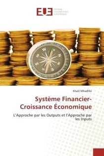 Système financier-croissance économique - l'approche par les outputs et l'approche par les inputs