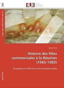 Histoire des fetes commerciales a la reunion (1965-1983) - emergence et diffusion d'une exception lo