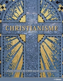 Christianisme - guide illustré de 2000 ans de foi chrétienne