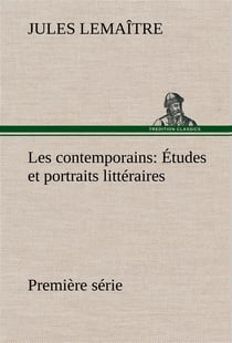 Les contemporains, premiere serie etudes et portraits litteraires
