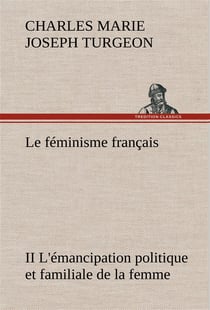 Le feminisme francais ii l'emancipation politique et familiale de la femme